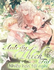 Truyện Anh Ấy Thích Tôi Nhiều Hơn Tôi Nghĩ