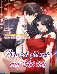 Truyện Bạn Gái Giả Ngốc Của Chủ Tịch