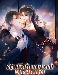 Truyện Bệnh Kiều Nam Chủ Lại Ghen Rồi