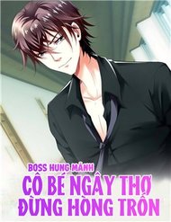 Truyện Boss Hung Mãnh Cô Bé Ngây Thơ Đừng Hòng Trốn