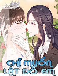 Truyện Chỉ Muốn Lật Đổ Em