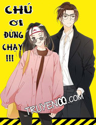 Truyện Chú Ơi Đừng Chạy!!!