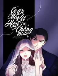 Truyện Cô Đi Mà Kết Hôn Với Chồng Tôi Đi