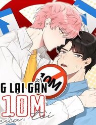 Truyện Đừng Lại Gần Giới Hạn 10M Của Tôi