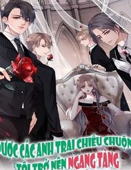 Truyện Được Các Anh Trai Chiều Chuộng Tôi Trở Nên Ngang Tàng