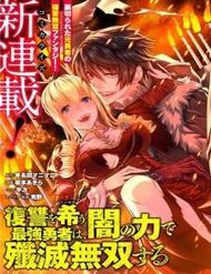 Truyện Fukushuu Wo Koinegau Saikyou Yuusha Wa, Yami No Chikara De Senmetsu Musou Suru