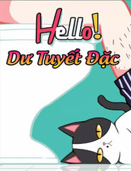 Truyện Hello Dư Tuyết Đặc