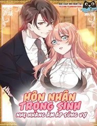 Truyện Hôn Nhân Trọng Sinh Nhẹ Nhàng Ấm Áp Sủng Vợ