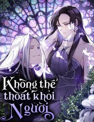 Truyện Không Thể Thoát Khỏi Người