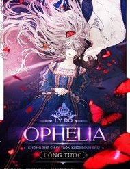 Truyện Lý Do Nàng Ophelia Không Thể Chạy Trốn Khỏi Dinh Thự Công Tước