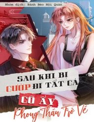 Truyện Sau Khi Bị Cướp Đi Tất Cả, Cô Ấy Phong Thần Trở Về