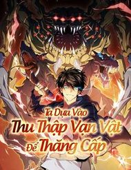 Truyện Ta Dựa Vào Thu Thập Vạn Vật Để Thăng Cấp
