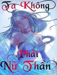 Truyện Ta Không Phải Nữ Thần