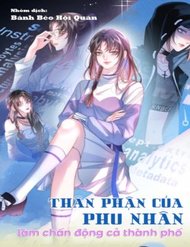 Truyện Thân Phận Của Phu Nhân Làm Chấn Động Cả Thành Phố.