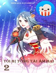 Truyện Tôi Bị Tổng Tài Ám Hại