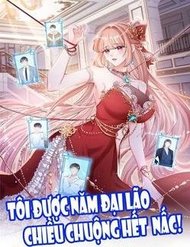 Truyện Tôi Được Năm Đại Lão Chiều Chuộng Hết Nấc