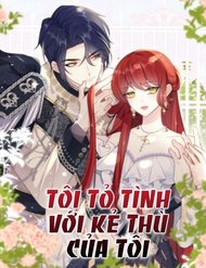Truyện Tôi Tỏ Tình Với Kẻ Thù Của Tôi