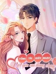 Truyện Tổng Tài Kiêu Ngạo: Vợ Yêu Em Đừng Chạy