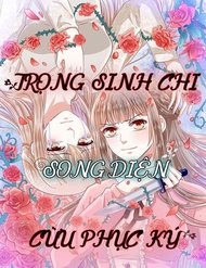 Truyện Trọng Sinh Chi Song Diện Cừu Phục Ký