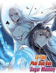 Truyện Tu Tiên Phải Dựa Vào Sugar Mommy