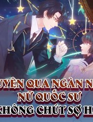 Truyện Xuyên Qua Ngàn Năm Nữ Quốc Sư Không Chút Sợ Hãi